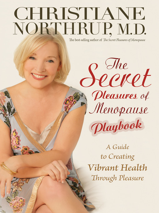 Title details for The Secret Pleasures of Menopause Playbook by Christiane Northrup, M.D. - Available